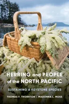Herring and People of the North Pacific: Sustaining a Keystone Species, Paperback/Thomas F. Thornton