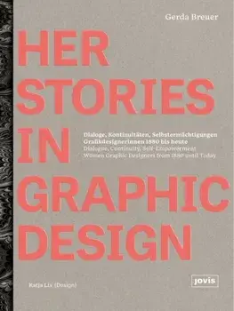 HerStories in Graphic Design. Dialoge, Kontinuitaten, Selbstermachtigungen. Grafikdesignerinnen 1880 bis heute / Dialogue, continuity, self-empowerment. Women graphic designers from 1880 until today, Hardback/Gerda Breuer
