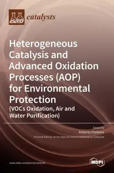 Heterogeneous Catalysis and Advanced Oxidation Processes (AOP) for Environmental Protection (VOCs Oxidation, Air and Water Purification), Hardcover/Roberto Fiorenza