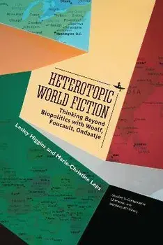 Heterotopic World Fiction. Thinking Beyond Biopolitics with Woolf, Foucault, Ondaatje, Hardback/Marie-Christine Leps