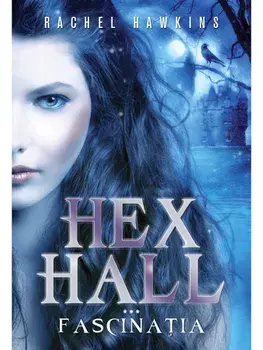 Hex Hall. Fascinatia. Volumul 3/Rachel Hawkins