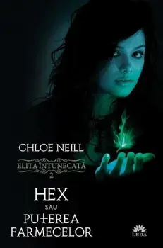 Hex sau puterea farmecelor. Elita intunecata. Volumul 2 (carte cu defect minor)/Chloe Neill