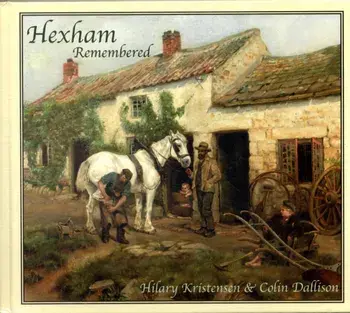 Hexham Remembered. An Illustrated Glimpse into Hexham's Past, Hardback/Colin Dallison