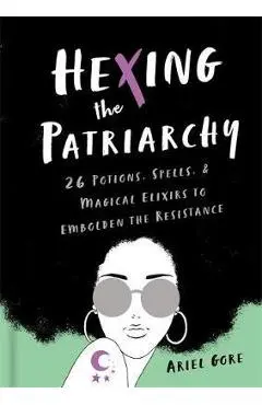Hexing the Patriarchy - Ariel Gore