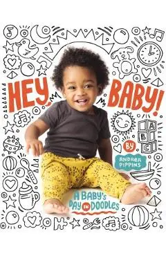 Hey, Baby!: A Baby's Day in Doodles - Andrea Pippins