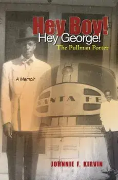 Hey boy! Hey George! The Pullman Porter: A Pullman Porter's story, Paperback/Carla Simone Kirvin