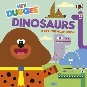 Hey Duggee: Dinosaurs. A Lift-the-Flap Book, Board book/Hey Duggee
