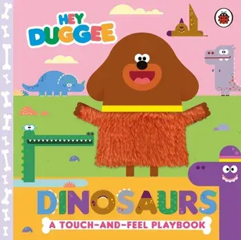 Hey Duggee: Dinosaurs. A Touch-and-Feel Playbook, Board book/Hey Duggee