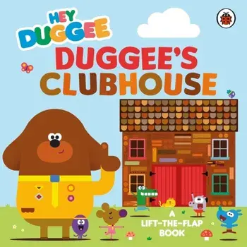 Hey Duggee: Duggee’s Clubhouse. A Lift-the-Flap Book, Board book/Hey Duggee
