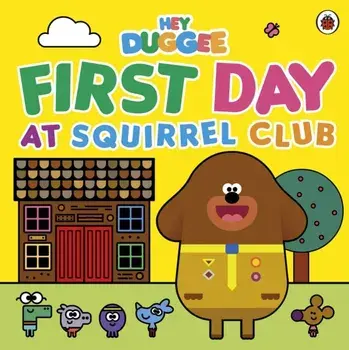 Hey Duggee: First Day at Squirrel Club, Paperback/***