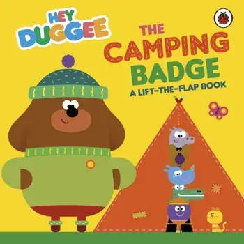 Hey Duggee: The Camping Badge. A Lift-the-Flap Book, Board book/***