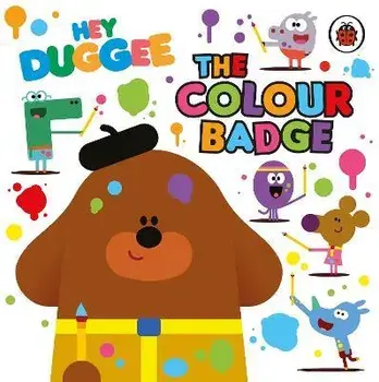 Hey Duggee: The Colour Badge, Board book/Hey Duggee
