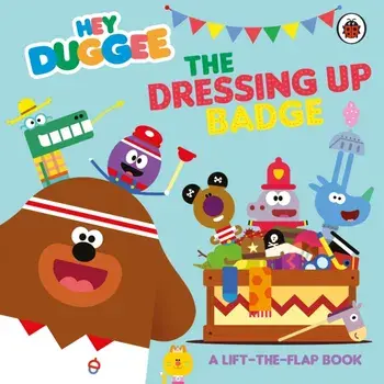 Hey Duggee: The Dressing Up Badge. A Lift-the-Flap Book, Board book/Hey Duggee
