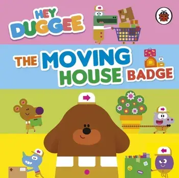 Hey Duggee: The Moving House Badge, Board book/Hey Duggee