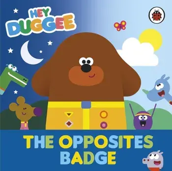 Hey Duggee: The Opposites Badge, Board book/Hey Duggee