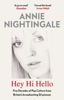 Hey Hi Hello. Five Decades of Pop Culture from Britain's First Female DJ, Paperback/Annie Nightingale