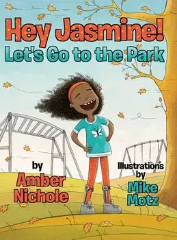 Hey Jasmine! Let's Go to the Park, Hardcover/Amber Nichole