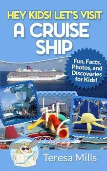 Hey Kids! Let's Visit a Cruise Ship: Fun Facts and Amazing Discoveries for Kids, Paperback/Teresa Mills