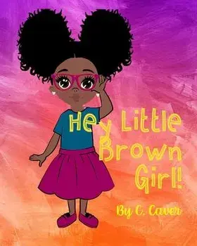 Hey Little Brown Girl, Paperback/CICI Caver
