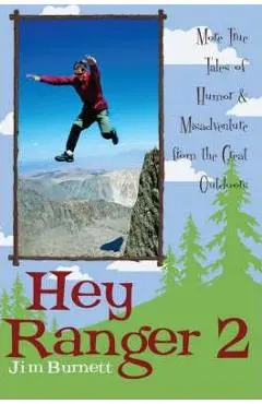 Hey Ranger 2: More True Tales of Humor & Misadventure from the Great Outdoors - Jim Burnett