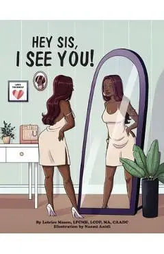 Hey Sis, I see you! - Latrice Mason