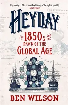 Heyday. The 1850s and the Dawn of the Global Age, Paperback/Ben Wilson