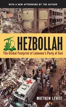 Hezbollah: The Global Footprint of Lebanon's Party of God, Paperback/Matthew Levitt