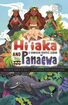 Hi'iaka and Pana'ewa: A Hawaiian Graphic Legend, Paperback/Gabrielle Ahuli'I