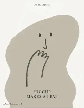 Hiccup Makes A Leap, Hardback/Delfina Aguilar