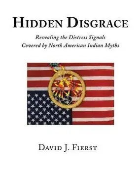 Hidden Disgrace: Revealing the Distress Signals Covered by North American Indian Myths, Paperback/David J. Fierst