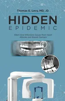 Hidden Epidemic: Silent Oral Infections Cause Most Heart Attacks and Breast Cancers, Paperback/MD Jd Levy