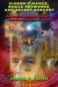 Hidden Finance, Rogue Networks, and Secret Sorcery: The Fascist International, 9/11, and Penetrated Operations, Paperback/Joseph P. Farrell