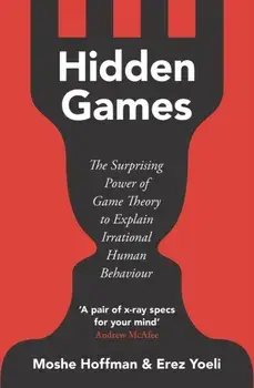 Hidden Games. The Surprising Power of Game Theory to Explain Irrational Human Behaviour, Paperback/Erez Yoeli
