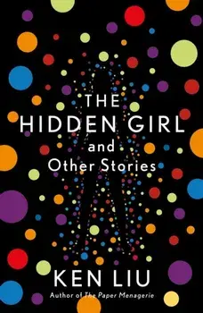 Hidden Girl and Other Stories, Paperback/Ken Liu