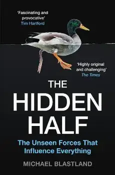Hidden Half. The Unseen Forces That Influence Everything, Paperback/Michael Blastland