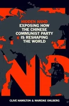 Hidden Hand: Exposing How the Chinese Communist Party Is Reshaping the World, Paperback/Clive Hamilton