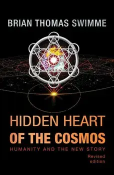 Hidden Heart of the Cosmos: Humanity and the New Story, Paperback/Brian Thomas Swimme