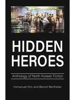 Hidden Heroes. Anthology of North Korean Fiction, Paperback/***