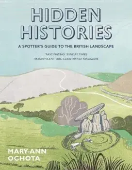 Hidden Histories: A Spotter's Guide to the British Landscape, Paperback/Mary-Ann Ochota
