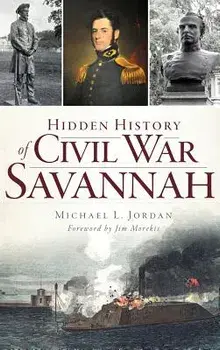 Hidden History of Civil War Savannah, Hardcover/Michael L. Jordan