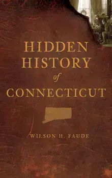 Hidden History of Connecticut, Hardcover/Wilson Faude