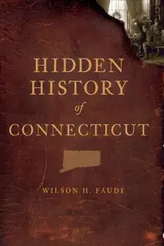 Hidden History of Connecticut, Paperback/Wilson Faude