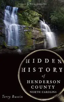 Hidden History of Henderson County, North Carolina, Hardcover/Terry Ruscin