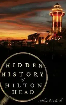 Hidden History of Hilton Head, Hardcover/Alice E. Sink