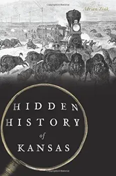 Hidden History of Kansas, Paperback/Adrian Zink