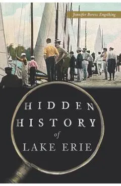Hidden History of Lake Erie - Jennifer Boresz Engelking
