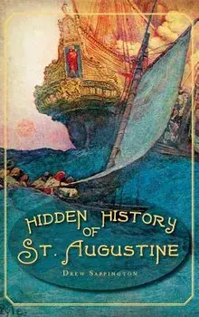 Hidden History of St. Augustine, Hardcover/Drew Sappington