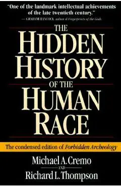 Hidden History of the Human Race: The Condensed Edition of Forbidden Archeology - Michael A. Cremo