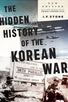 Hidden History of the Korean War. New Edition, Paperback/I F Stone