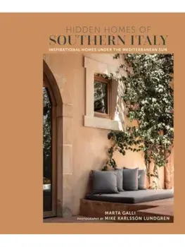 Hidden Homes of Southern Italy. Inspirational Homes Under the Mediterranean Sun, Hardback/Marta Galli